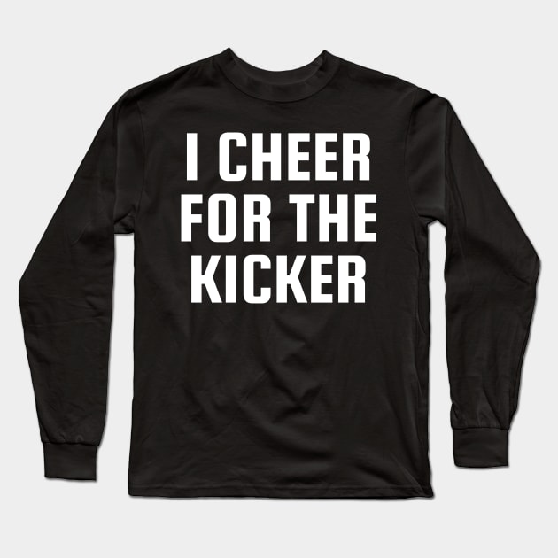 I Cheer For The Kicker Long Sleeve T-Shirt by BandaraxStore